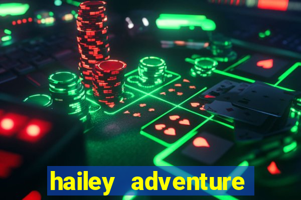 hailey adventure mod apk unlimited money